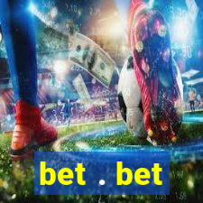 bet . bet